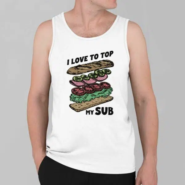 I Love To Top My Sub Shirt 2