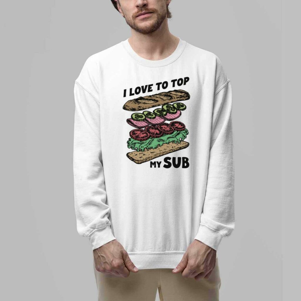 I Love To Top My Sub Shirt 5