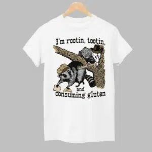 Im Rootin Tootin and Consuming Gluten Shirt 1