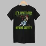 It's Time To Start Defining Gravity Shirt
