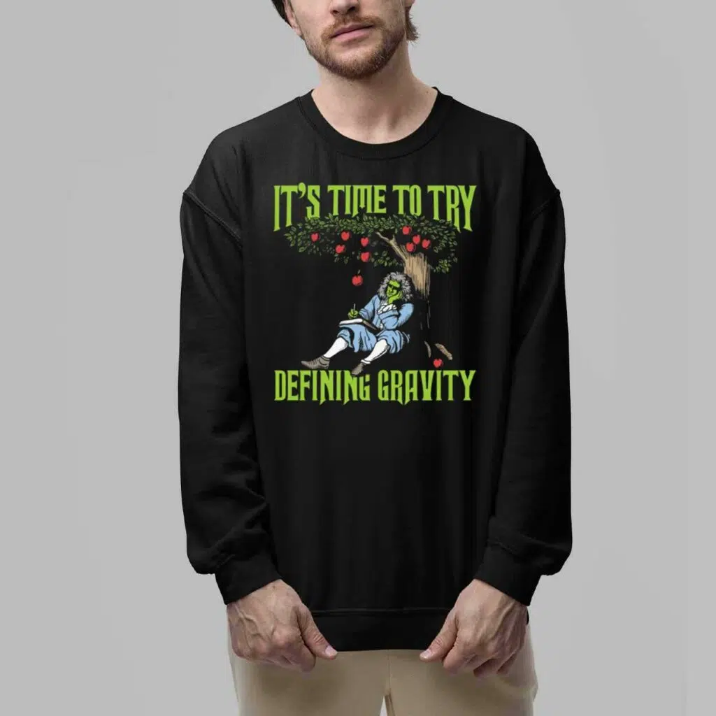 Its Time To Start Defining Gravity Shirt 5