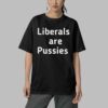 Liberals Are Pussies Shirt 8 Liberals Are Pussies Shirt 4