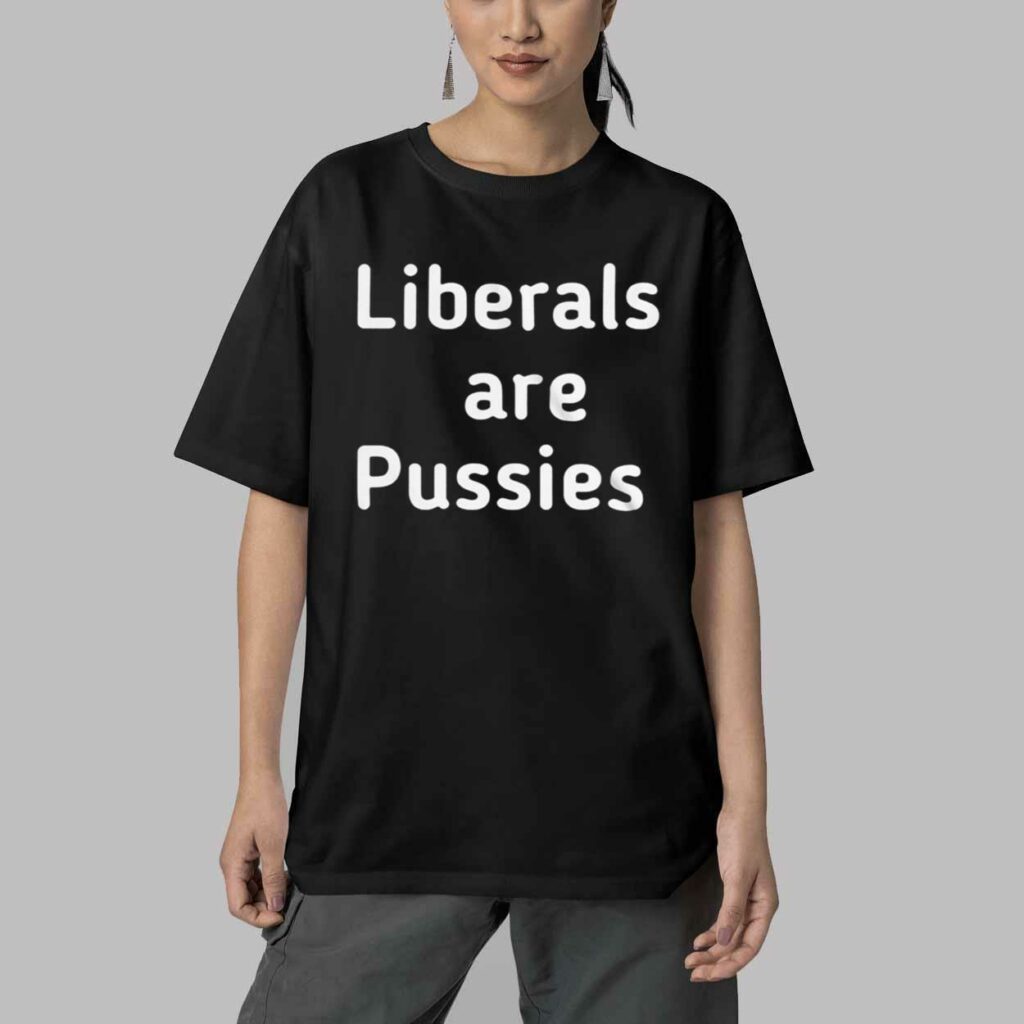 Liberals Are Pussies Shirt 4 Liberals Are Pussies Shirt 4