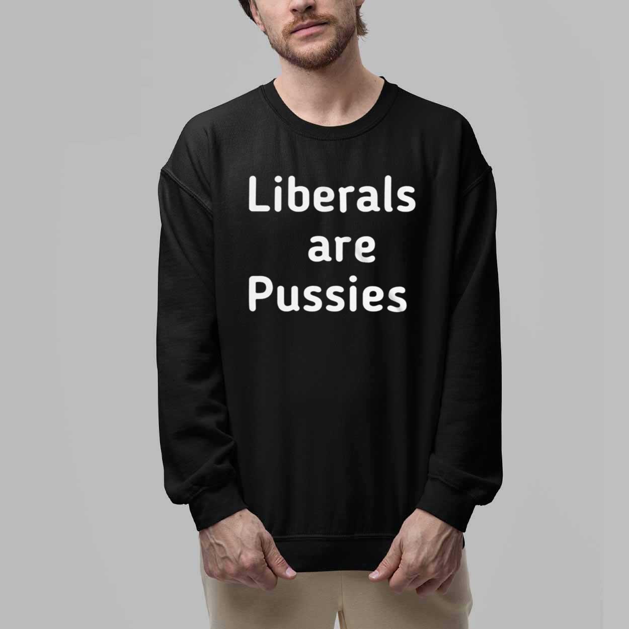 Liberals Are Pussies Shirt 5 Liberals Are Pussies Shirt 5