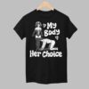 My Body Her Choice Shirt 1