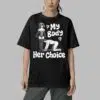 My Body Her Choice Shirt 5