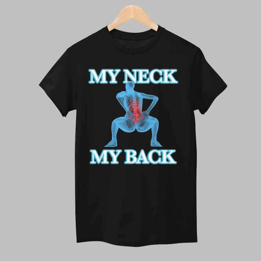 My Neck My Back Shirt 1 My Neck My Back Shirt 1