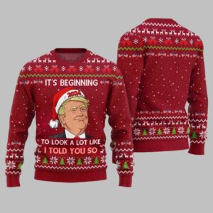 Santa Trump its Beginning To Look A Lot Like I Told You So Ugly Christmas Sweater 2