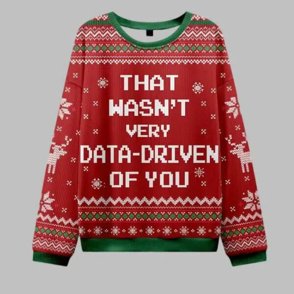 That Wasnt Very Data Driven Of You Ugly Christmas Sweater 2