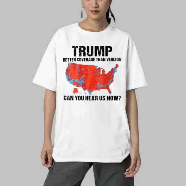 Trump Better Coverage Than Verizon Can You Hear Us Now Shirt 4