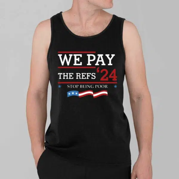 We Pay The Refs 24 Stop Being Poor Shirt 3