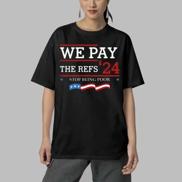 We Pay The Refs 24 Stop Being Poor Shirt 5