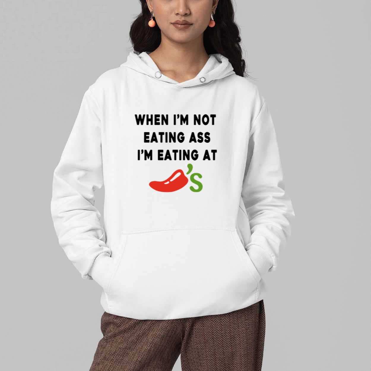 When i'm Not Eating Ass I'm Eating At Chili's Shirt 3 When im Not Eating Ass Im Eating At Chilis Shirt 3
