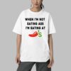When i'm Not Eating Ass I'm Eating At Chili's Shirt 8 When im Not Eating Ass Im Eating At Chilis Shirt 4