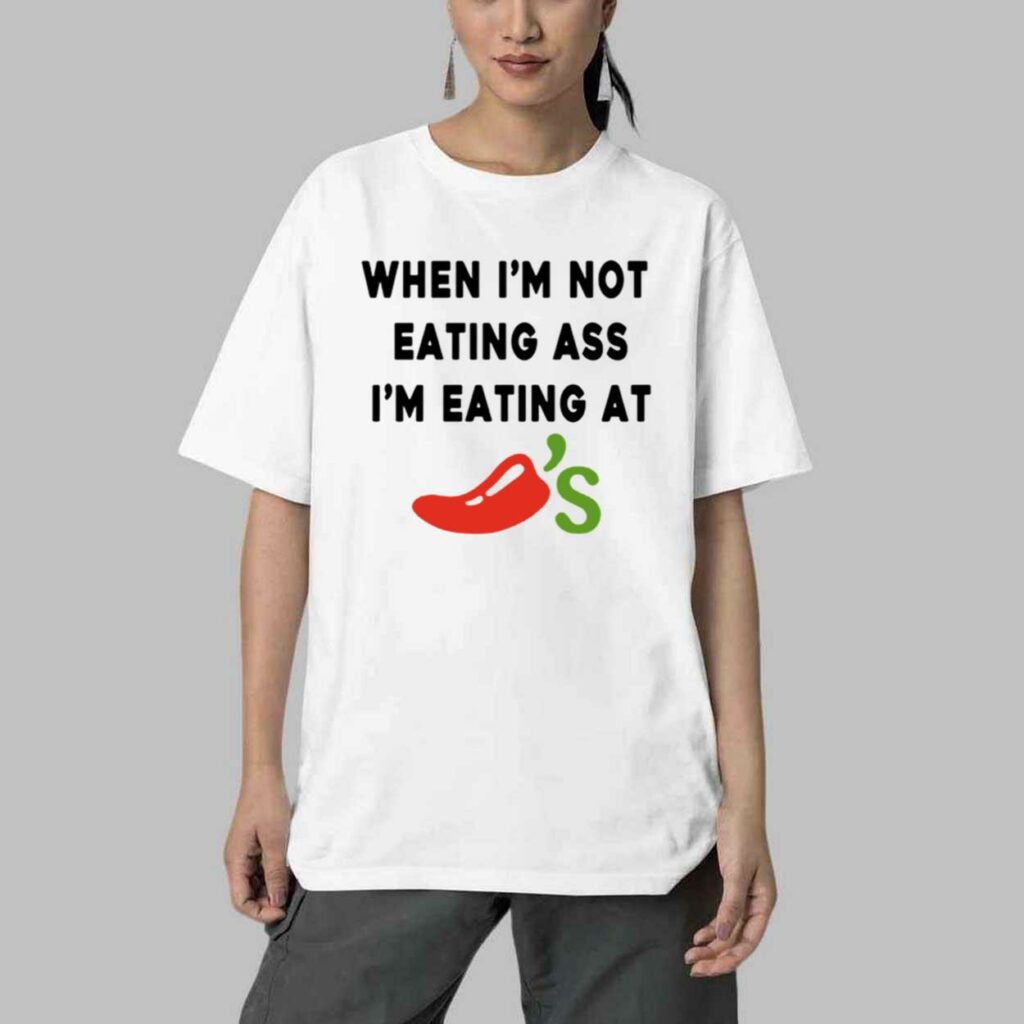 When im Not Eating Ass Im Eating At Chilis Shirt 4 When im Not Eating Ass Im Eating At Chilis Shirt 4