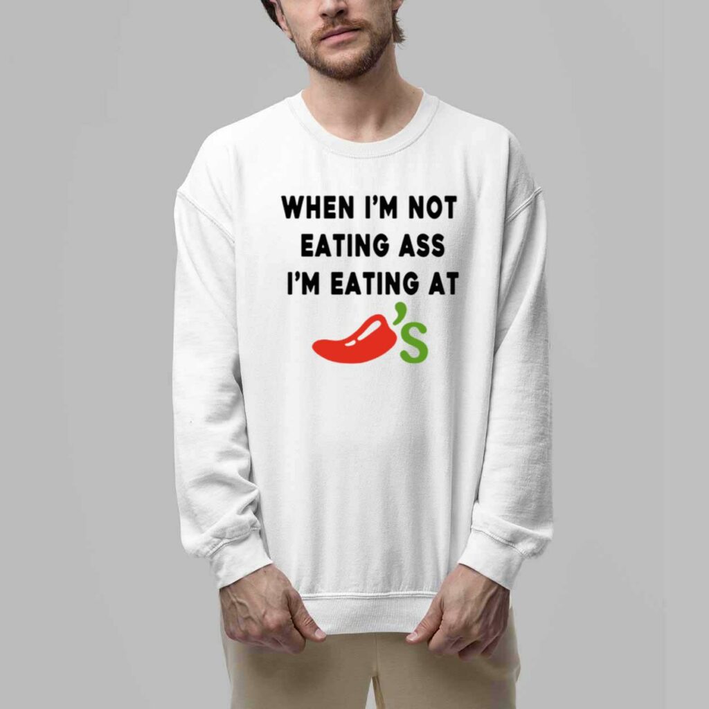 When im Not Eating Ass Im Eating At Chilis Shirt 5 When im Not Eating Ass Im Eating At Chilis Shirt 5