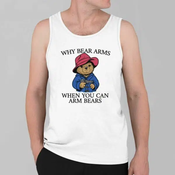 Why Bear Arms When You Can Arm Bears Shirt 2