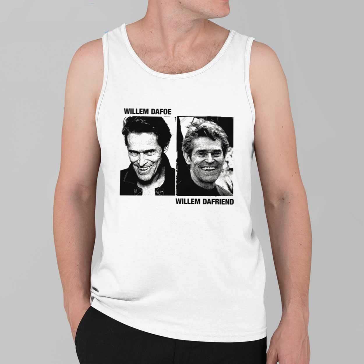 Willem Dafoe Willem Dafriend Shirt 2 Willem Dafoe Willem Dafriend Shirt 2