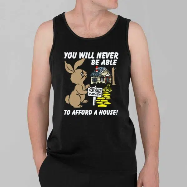 You Will Never Be Able To Afford A House Shirt 3