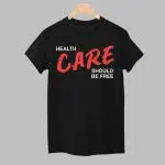 Health Care Should Be Free Shirt