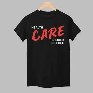 Health Care Should Be Free Shirt 1