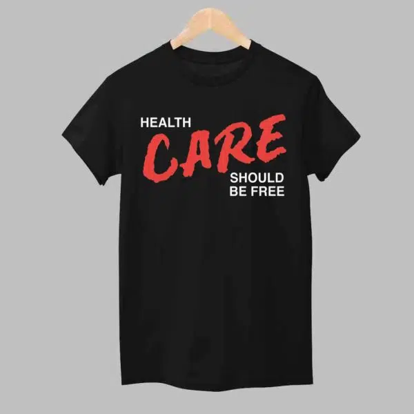 Health Care Should Be Free Shirt 1