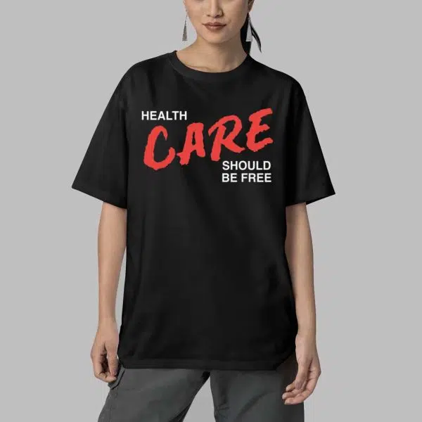 Health Care Should Be Free Shirt 4