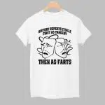 History Repeats Itself First As Tragedy Then As Farts Shirt