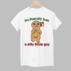 I'm Literally Just A Silly Little Guy Shirt 1