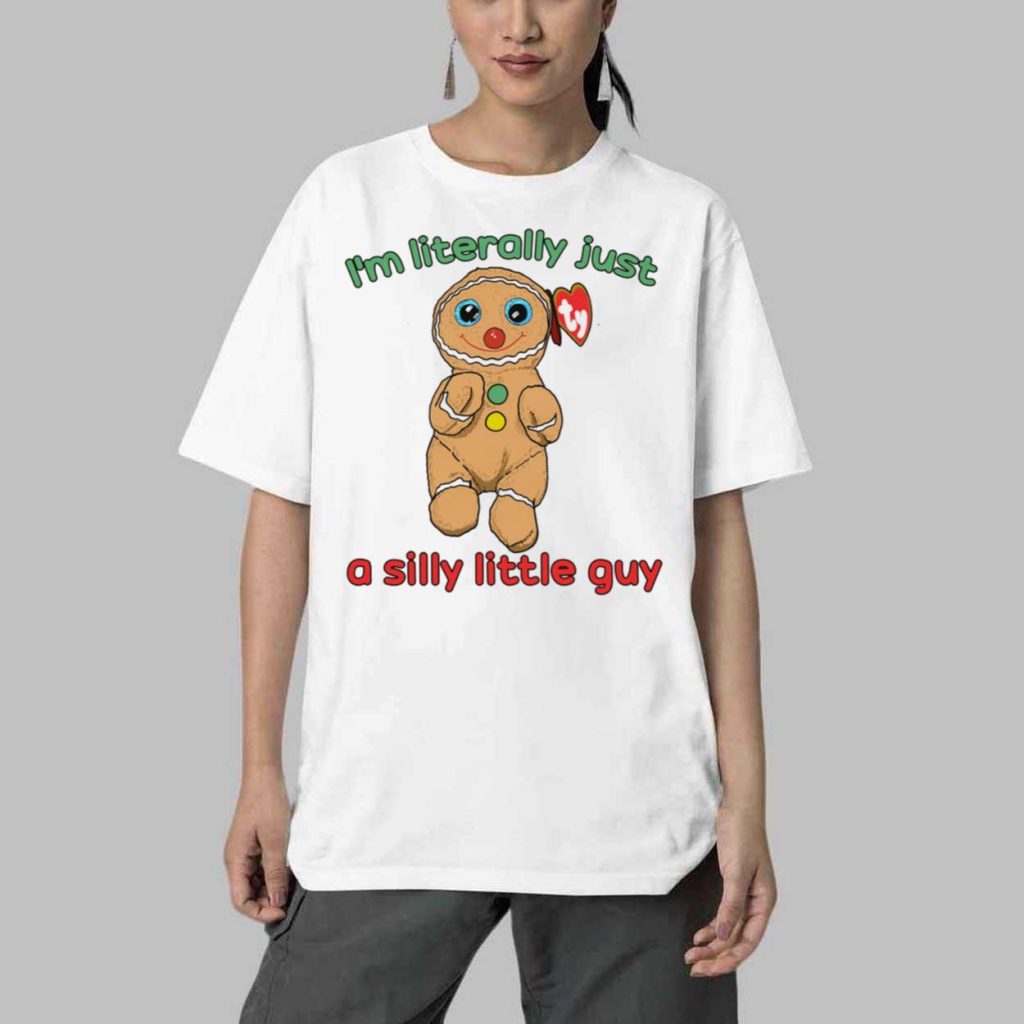 I'm Literally Just A Silly Little Guy Shirt 4