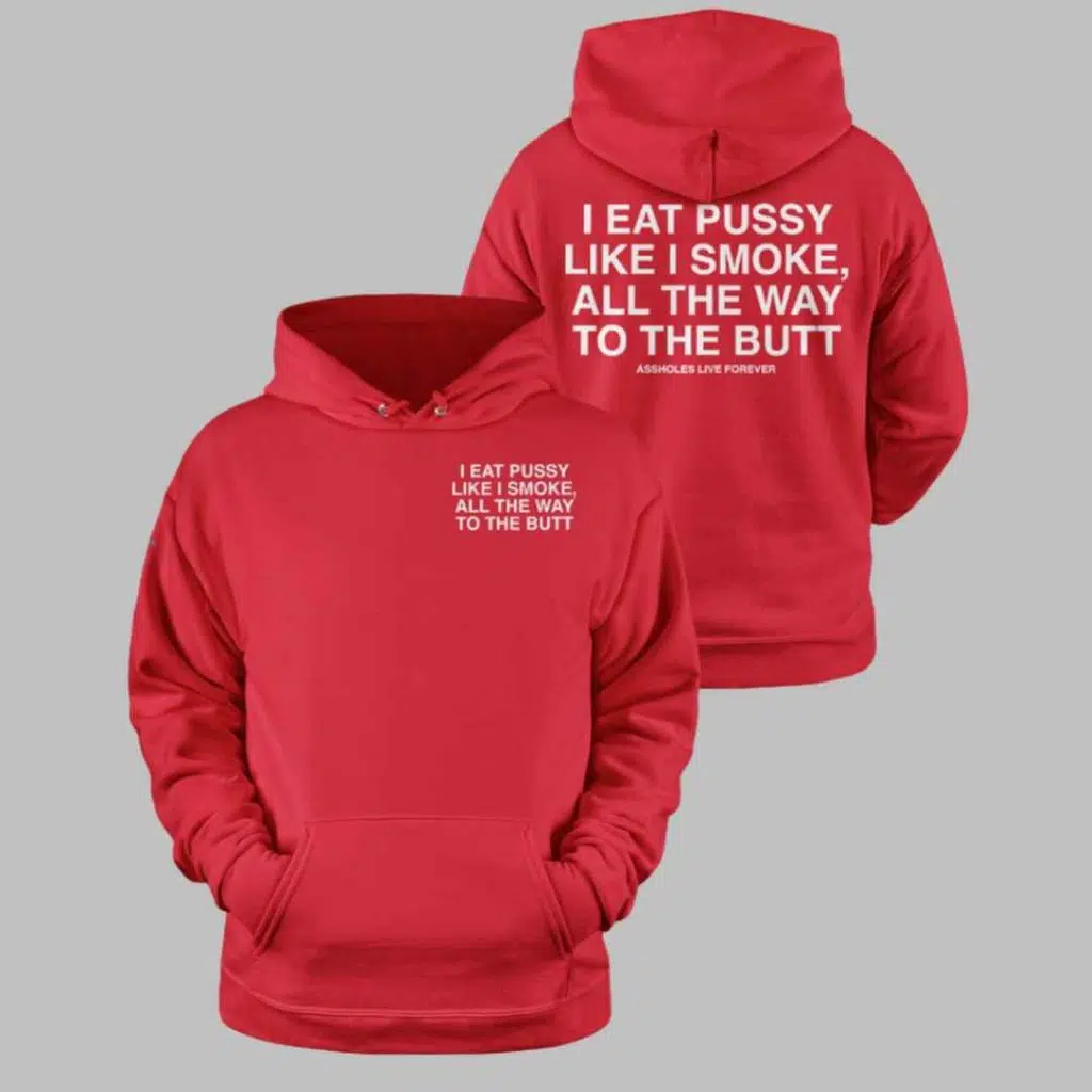 I Eat Pussy Like I Smoke All The Way To The Butt Shirt 3