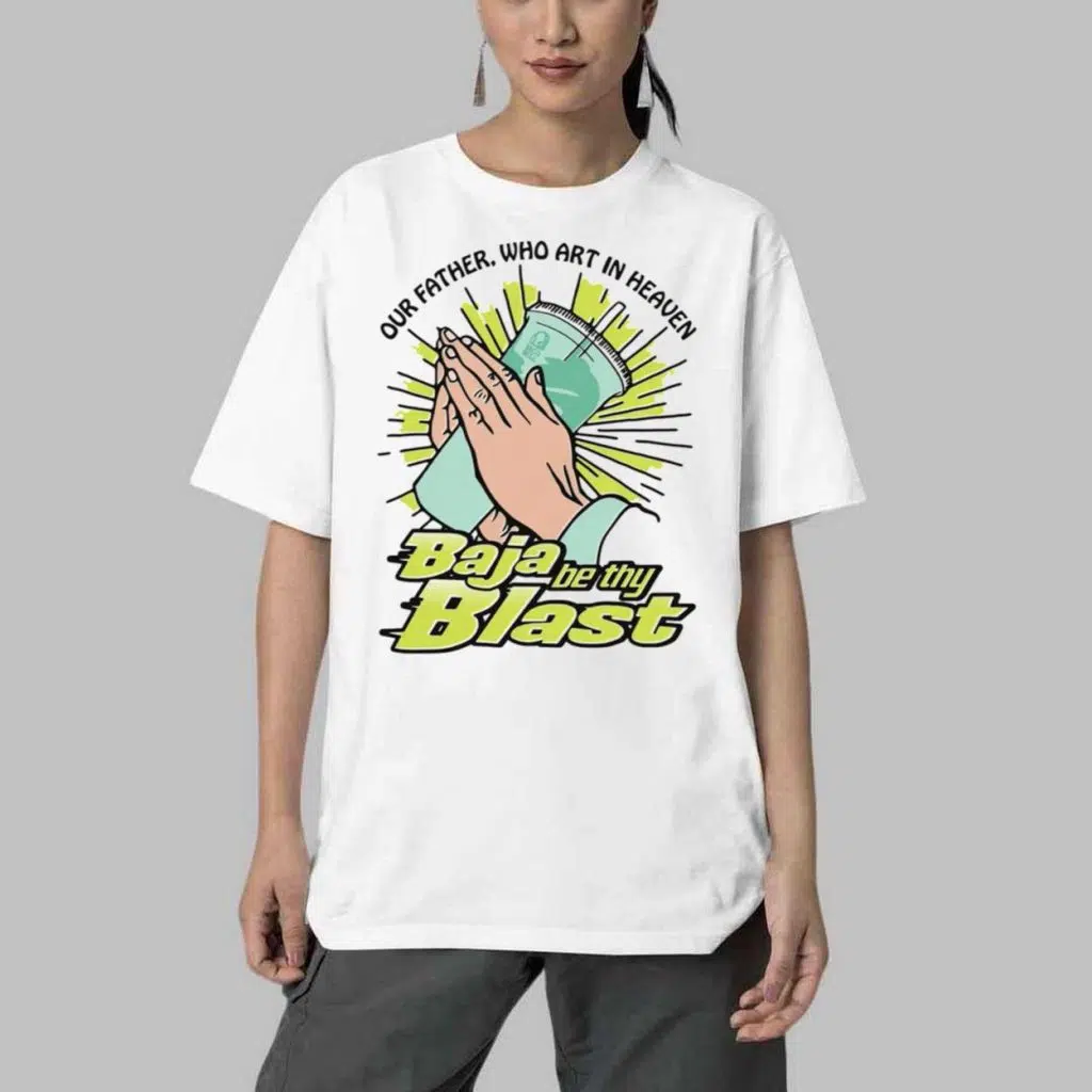 Our Father Who Art In Heaven Baja Be Thy Blast Shirt 4