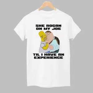 She Rogan On My Joe Til I Have An Experience Shirt 1