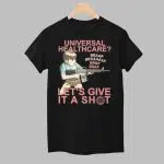 Universal Healthcare Let's Give It A Shot Shirt