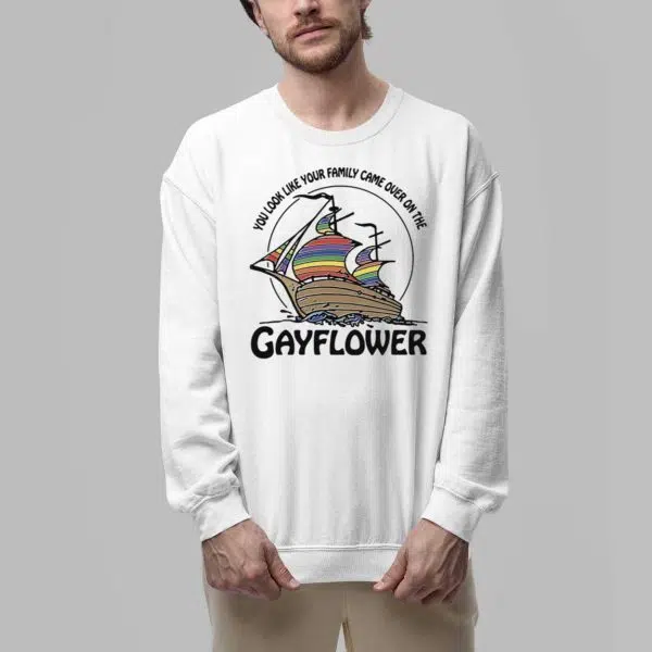 You Look Like Your Family Came Over On The Gayflower Shirt 5