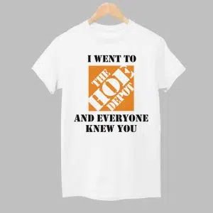 I Went To The Hoe Depot and Everyone Knew You Shirt 1