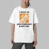 I Went To The Hoe Depot and Everyone Knew You Shirt 4