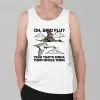 Oh Bird Flu Yeah Thats Kinda Their Whole Thing Shirt 2