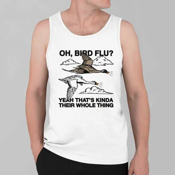 Oh Bird Flu Yeah Thats Kinda Their Whole Thing Shirt 2