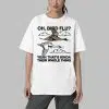 Oh Bird Flu Yeah Thats Kinda Their Whole Thing Shirt 4