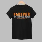 Tigers Forever Not Just When We Win Shirt